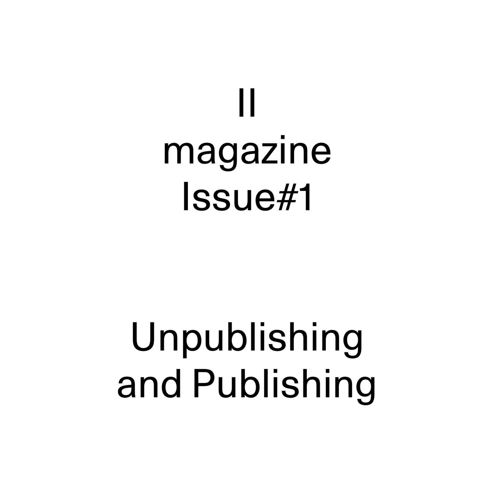 II Magazine Issue#1—Unpublishing and Publishing